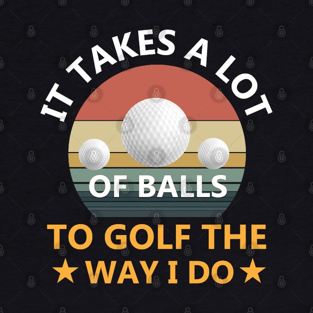 Funny Golf GIFT It Takes Balls Birthday Gift Idea for Golfers by madani04